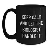 Funny Biologist Gifts, Keep Calm And Let The Biologist Handle It Black Coffee Mug, Graduation Unique Gifts for Biologist from Family, 11oz or 15oz Microwave and Dishwasher Safe - Main